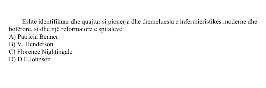 Është identifikuar dhe quajtur si pionierja dhe themeluesja e infermieristikës moderne dhe botërore, si dhe një reformatore e spitaleve: A) Patricia Benner B) V. Henderson C) Florence Nightingale D) D.E. Johnson