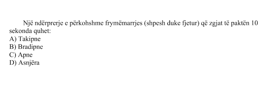 Një ndërprerje e përkohshme e frymëmarrjes, shpesh duke fjetur, që zgjat të paktën 10 sekonda quhet: A) Takipne B) Bradipne C) Apne D) Asnjëra