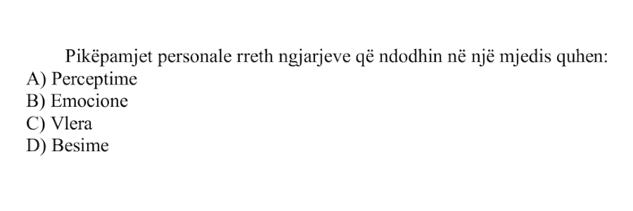 Pikëpamjet personale rreth ngjarjeve që ndodhin në një mjedis quhen: A) Perceptime B) Emocione C) Vlera D) Besime