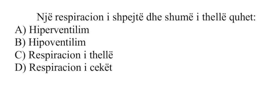 Një respiracion i shpejtë dhe shumë i thellë quhet: A) Hiperventilim B) Hipoventilim C) Respiracion i thellë D) Respiracion i cekët