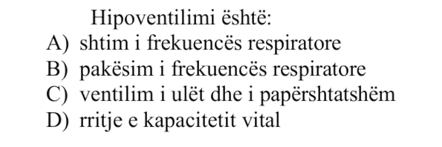 Hipoventilimi është: A) shtim i frekuencës respiratore B) pakësim i frekuencës respiratore C) ventilim i ulët dhe i papërshtatshëm D) rritje e kapacitetit vital