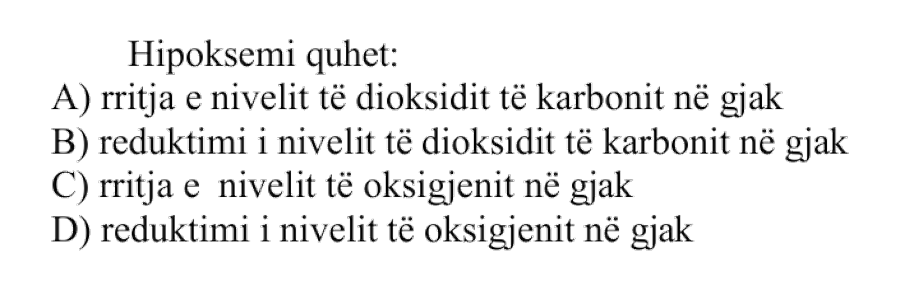 Hipoksemi quhet: A) rritja e nivelit të dioksidit të karbonit në gjak B) reduktimi i nivelit të dioksidit të karbonit në gjak C) rritja e nivelit të oksigjenit në gjak D) reduktimi i nivelit të oksigjenit në gjak
