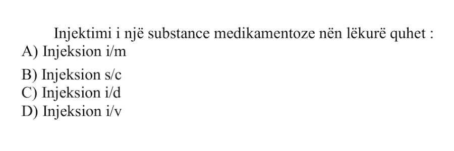 Injektimi i një substance medikamentoze nën lëkurë quhet: A) Injeksion i/m B) Injeksion s/c C) Injeksion i/d D) Injeksion i/v