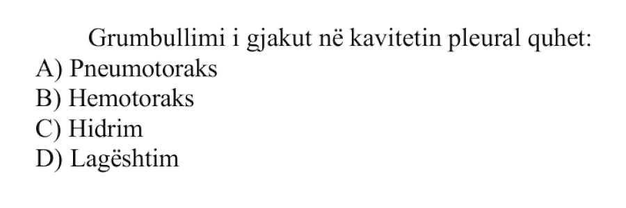 Grumbullimi i gjakut në kavitetin pleural quhet: A) Pneumotoraks B) Hemotoraks C) Hidrin D) Lagështim