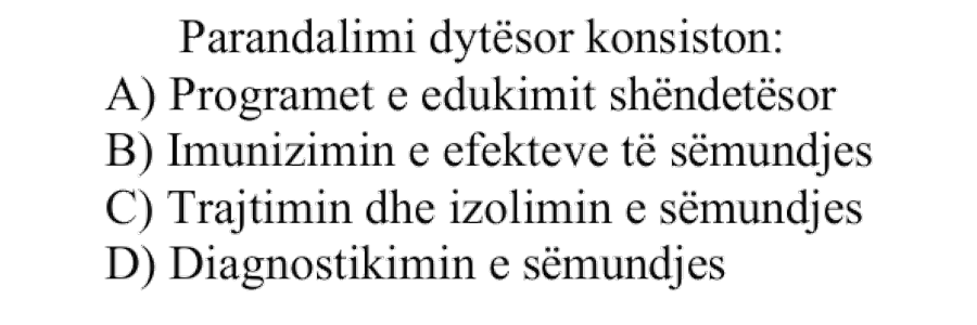 Parandalimi dytësor konsiston: A) Programet e edukimit shëndetësor B) Imunizimin e efekteve të sëmundjes C) Trajtimin dhe izolimin e sëmundjes D) Diagnostikimin e sëmundjes