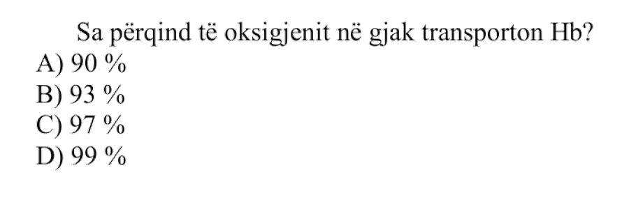 Sa përqind të oksigjenit në gjak transporton Hb? A) \(90\%\) B) \(93\%\) C) \(97\%\) D) \(99\%\)