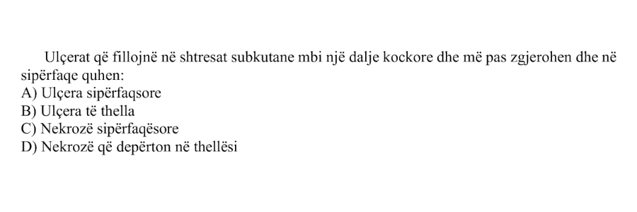 Ulçerat që fillojnë në shtresat subkutane mbi një dalje kockore dhe më pas zgjerohen dhe në sipërfaqe quhen: A) Ulçera sipërfaqësore B) Ulçera të thella C) Nekrozë sipërfaqësore D) Nekrozë që depërton në thellësi