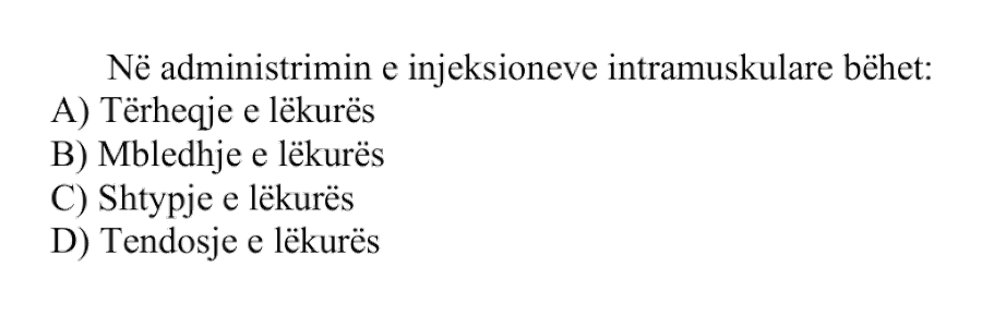 Në administrimin e injeksioneve intramuskulare bëhet: A) Tërheqje e lëkurës B) Mbledhje e lëkurës C) Shtypje e lëkurës D) Tendosje e lëkurës