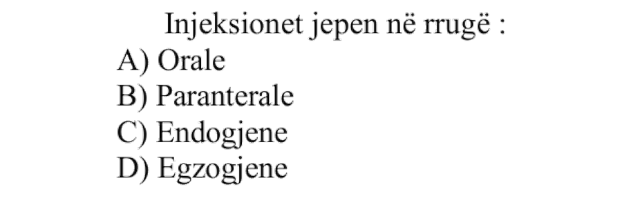 Injeksionet jepen në rrugë: A) Orale B) Paranterale C) Endogjene D) Egzogjene