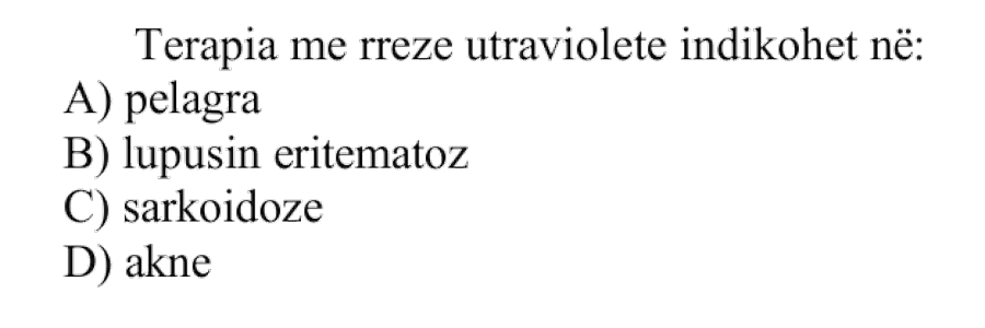 Terapia me rreze ultraviolete indikohet në: A) pelagra B) lupusin eritematoz C) sarkoidozë D) akne