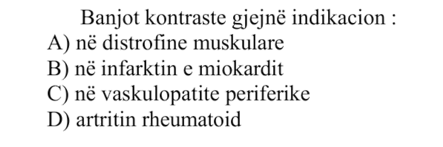Banjot kontraste gjejnë indikacion: A) në distrofinë muskulare B) në infarktin e miokardit C) në vaskulopatitë periferike D) artritin rheumatoid
