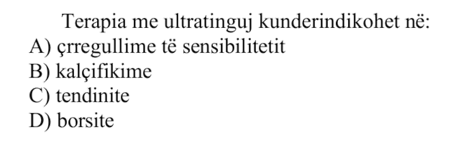 Terapia me ultratinguj kundërindikohet në: A) çrregullime të sensibilitetit B) kalçifikime C) tendinite D) borsite