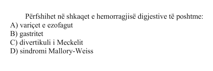 Përfshihet në shkaqet e hemorragjisë digjestive të poshtme: A) variçet e ezofagut B) gastritet C) divertikuli i Meckelit D) sindromi Mallory-Weiss