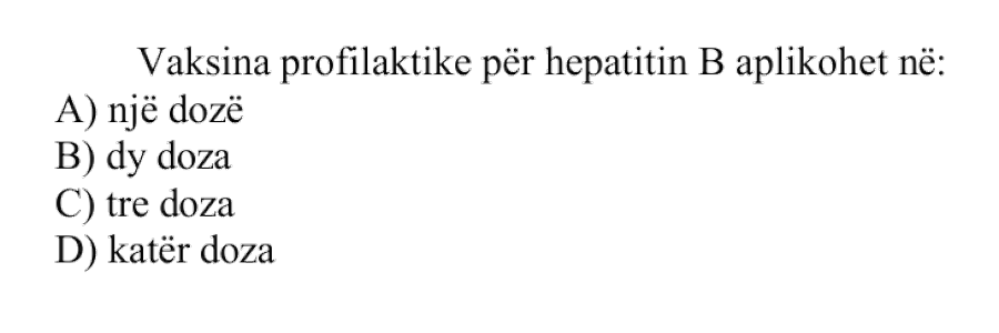 Vaksina profilaktike për hepatitin B aplikohet në: A) një dozë B) dy doza C) tre doza D) katër doza