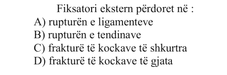 Fiksatori ekstern përdoret në: A) rupturën e ligamenteve B) rupturën e tendinave C) frakturë të kockave të shkurtra D) frakturë të kockave të gjata
