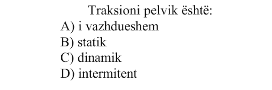 Traksioni pelvik është: A) i vazhdueshëm B) statik C) dinamik D) intermitent
