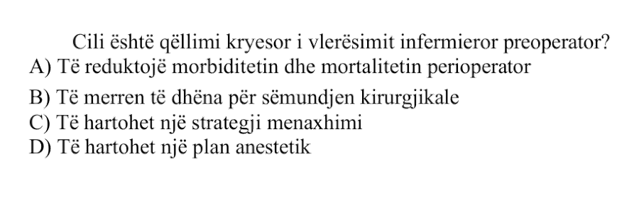 Cili është qëllimi kryesor i vlerësimit infermieror preoperator? A) Të reduktojë morbiditetin dhe mortalitetin perioperator B) Të merren të dhëna për sëmundjen kirurgjikale C) Të hartohet një strategji menaxhimi D) Të hartohet një plan anestetik