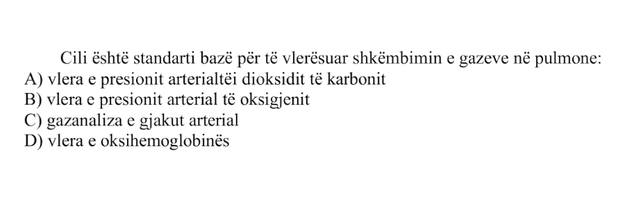 Cili është standarti bazë për të vlerësuar shkëmbimin e gazeve në pulmone: A) Vlera e presionit arterial të dioksidit të karbonit B) Vlera e presionit arterial të oksigjenit C) Gazanaliza e gjakut arterial D) Vlera e oksihemoglobinës