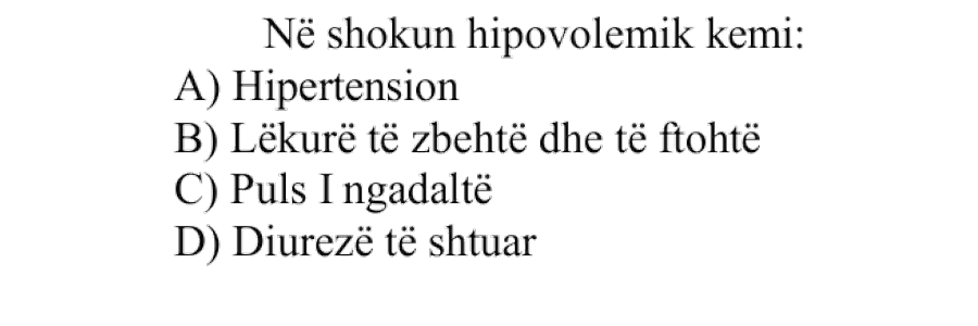 Në shokun hipovolemik kemi: A) Hipertension B) Lëkurë të zbehtë dhe të ftohtë C) Puls i ngadaltë D) Diurezë të shtuar