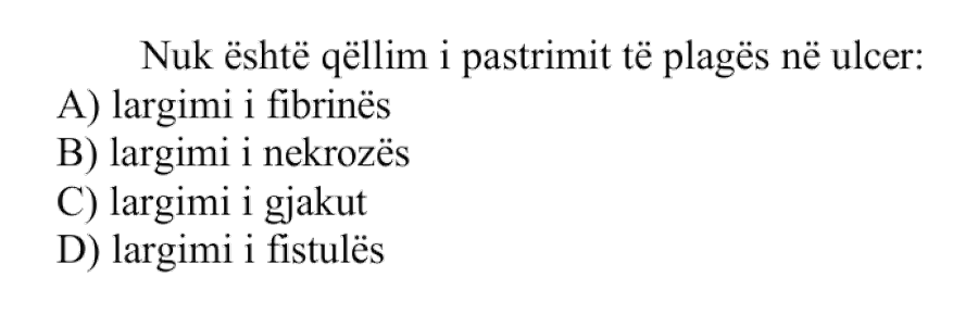 Nuk është qëllim i pastrimit të plagës në ulcer: A) Largimi i fibrinës B) Largimi i nekrozës C) Largimi i gjakut D) Largimi i fistulës