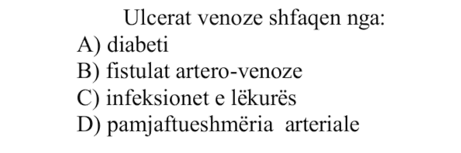 Ulcerat venoze shfaqen nga: A) Diabeti B) Fistulat artero-venoze C) Infeksionet e lëkurës D) Pamjaftueshmëria arteriale