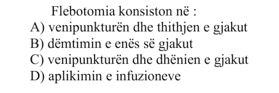 Flebotomia konsiston në: A) venipunkturën dhe thithjen e gjakut B) dëmtimin e enës së gjakut C) venipunkturën dhe dhënien e gjakut D) aplikimin e infuzioneve