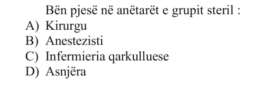 Bën pjesë në anëtarët e grupit steril: A) Kirurgu B) Anestezisti C) Infermieria qarkulluese D) Asnjëra