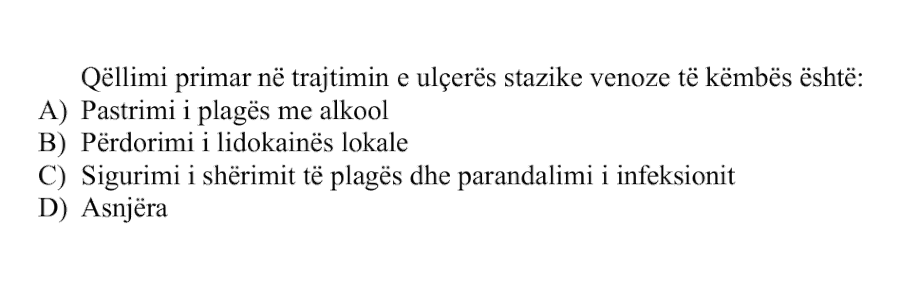 Qëllimi primar në trajtimin e ulçerës stazike venoze të këmbës është: A) Pastrimi i plagës me alkool B) Përdorimi i lidokainës lokale C) Sigurimi i shërimit të plagës dhe parandalimi i infeksionit D) Asnjëra