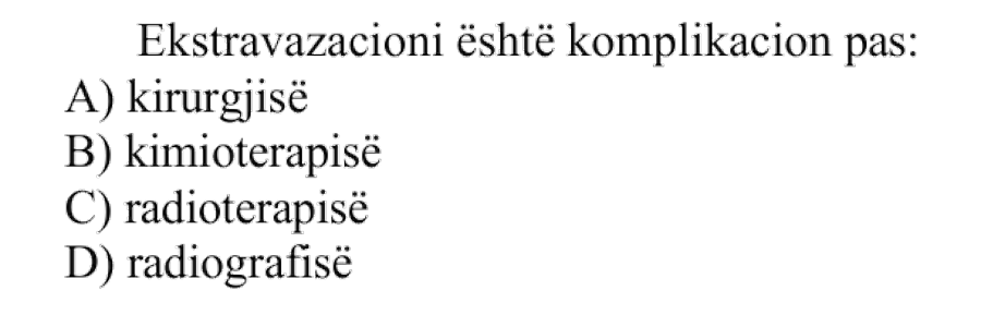 Ekstravazacioni është komplikacion pas: A) kirurgjisë B) kimioterapisë C) radioterapisë D) radiografisë