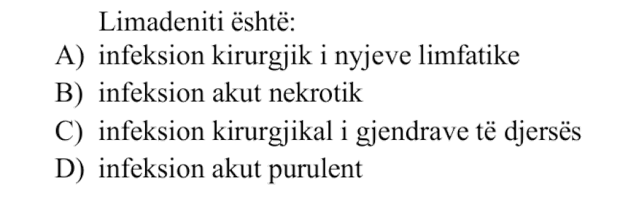 Limadeniti është: A) Infeksion kirurgjik i nyjeve limfatike B) Infeksion akut nekrotik C) Infeksion kirurgjikal i gjendrave të djersës D) Infeksion akut purulent