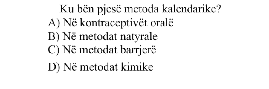 Ku bën pjesë metoda kalendarike? A) Në kontraceptivët oralë B) Në metodat natyrale C) Në metodat barrierë D) Në metodat kimike