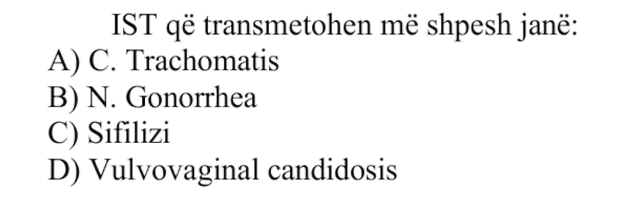 IST që transmetohen më shpesh janë: A) C. Trachomatis B) N. Gonorrhea C) Sifilizi D) Vulvovaginal candidosis