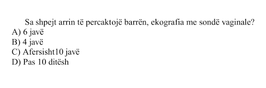 Sa shpejt arrin të përcaktojë barrën, ekografia me sondë vaginale? A) \(6\) javë B) \(4\) javë C) Afërsisht \(10\) javë D) Pas \(10\) ditësh