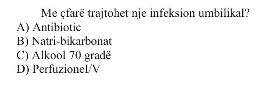 Me çfarë trajtohet një infeksion umbilikal? A) Antibiotik B) Natri-bikarbonat C) Alkool 70 gradë D) Perfuzione IV