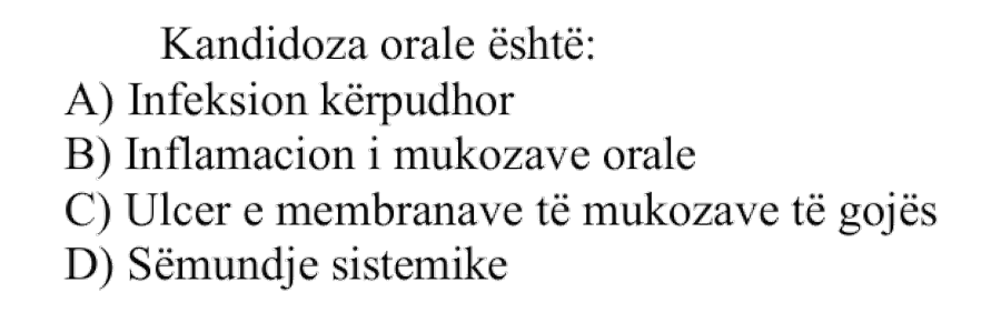 Kandidoza orale është: A) Infeksion kërpudhor B) Inflamacion i mukozave orale C) Ulçerë e membranave të mukozave të gojës D) Sëmundje sistemike
