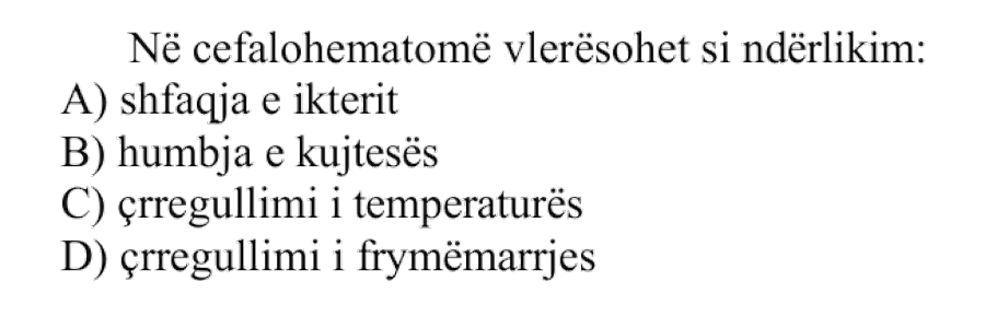 Në cefalohematomë vlerësohet si ndërlikim: A) Shfaqja e ikterit B) Humbja e kujtesës C) Çrregullimi i temperaturës D) Çrregullimi i frymëmarrjes