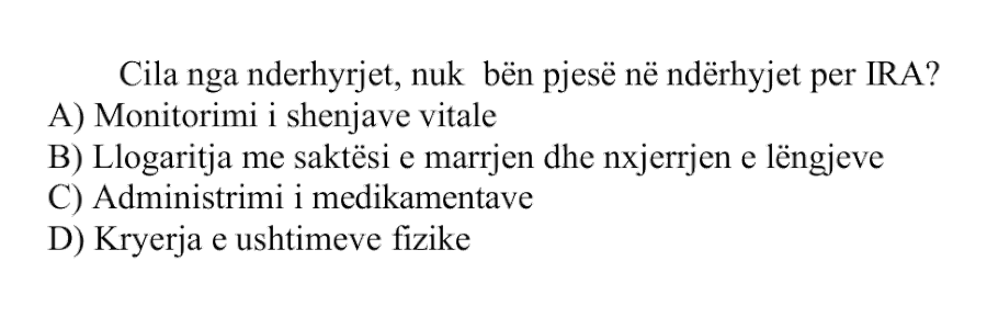 Cila nga ndërhyrjet nuk bën pjesë në ndërhyrjet për IRA? A) Monitorimi i shenjave vitale B) Llogaritja me saktësi e marrjes dhe nxjerrjes së lëngjeve C) Administrimi i medikamenteve D) Kryerja e ushtrimeve fizike