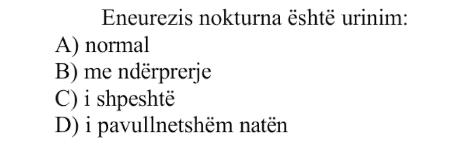 Eneurezis nokturna është urinim: A) Normal B) Me ndërprerje C) I shpeshtë D) I pavullnetshëm natën