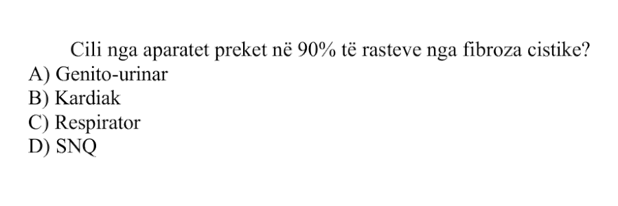 Cili nga aparatet preket në 90% të rasteve nga fibroza cistike? A) Genito-urinar B) Kardiak C) Respirator D) SNQ