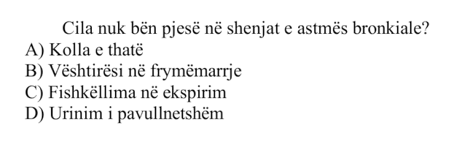 Cila nuk bën pjesë në shenjat e astmës bronkiale? A) Kolla e thatë B) Vështirësi në frymëmarrje C) Fishkëllima në ekspirim D) Urinim i pavullnetshëm