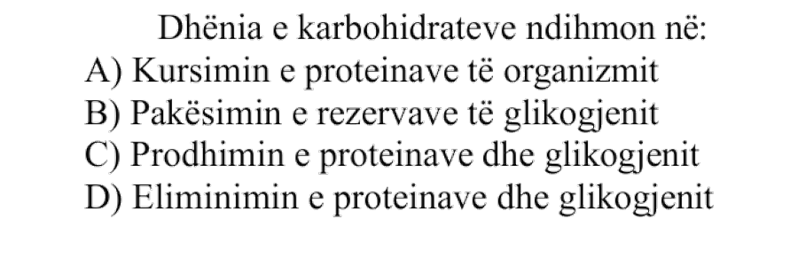 Dhënia e karbohidrateve ndihmon në: A) Kursimin e proteinave të organizmit B) Pakësimin e rezervave të glikogjenit C) Prodhimin e proteinave dhe glikogjenit D) Eliminimin e proteinave dhe glikogjenit