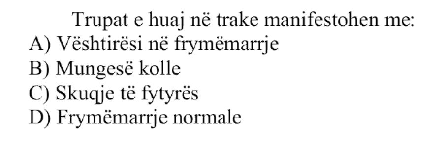 Trupat e huaj në trake manifestohen me: A) Vështirësi në frymëmarrje B) Mungesë kolle C) Skuqje të fytyrës D) Frymëmarrje normale