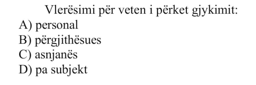 Vlerësimi për veten i përket gjykimit: A) personal B) përgjithësues C) asnjanës D) pa subjekt