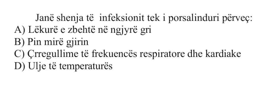 Janë shenja të infeksionit tek i porsalinduri përveç: A) Lëkurë e zbehtë në ngjyrë gri B) Pin mirë gjirin C) Çrregullime të frekuencës respiratore dhe kardiake D) Ulje të temperaturës