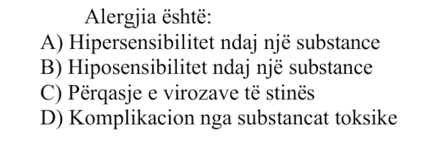 Alergjia është: A) Hipersensibilitet ndaj një substance B) Hiposensibilitet ndaj një substance C) Përqasje e virozave të stinës D) Komplikacion nga substancat toksike
