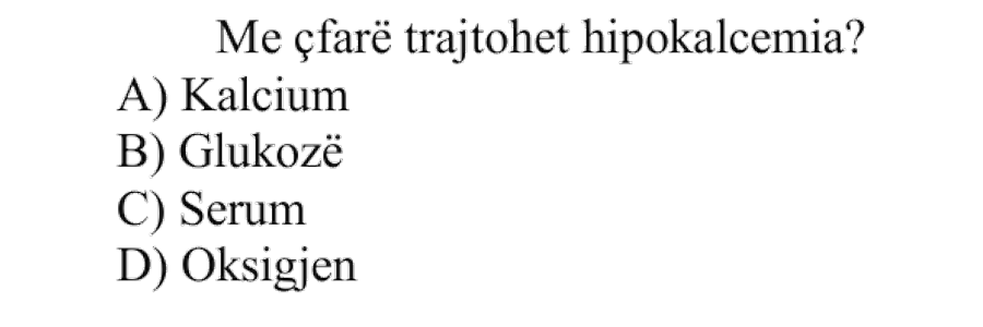 Me çfarë trajtohet hipokalcemia? A) Kalcium B) Glukozë C) Serum D) Oksigjen