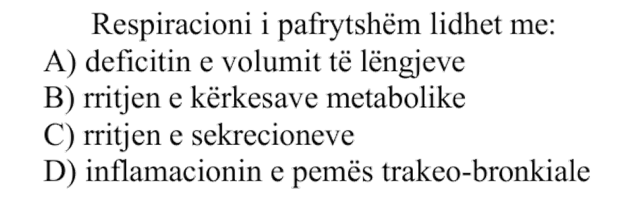 Respiracioni i pafrytshëm lidhet me: A) Deficitin e volumit të lëngjeve B) Rritjen e kërkesave metabolike C) Rritjen e sekrecioneve D) Inflamacionin e pemës trakeo-bronkiale