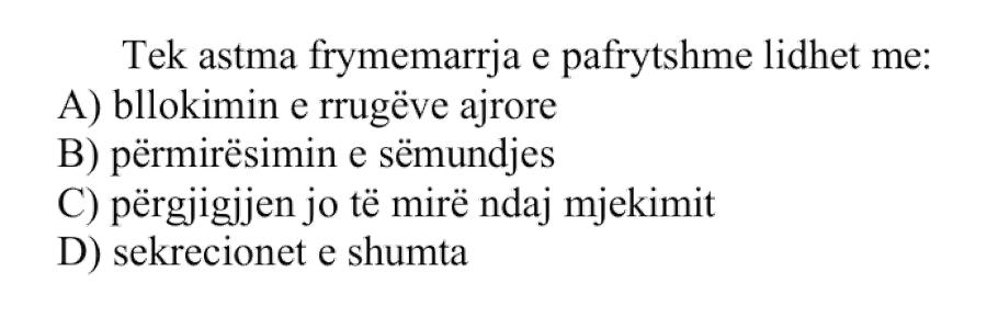 Tek astma frymëmarrja e pafrytshme lidhet me: A) Bllokimin e rrugëve ajrore B) Përmirësimin e sëmundjes C) Përgjigjen jo të mirë ndaj mjekimit D) Sekrecionet e shumta
