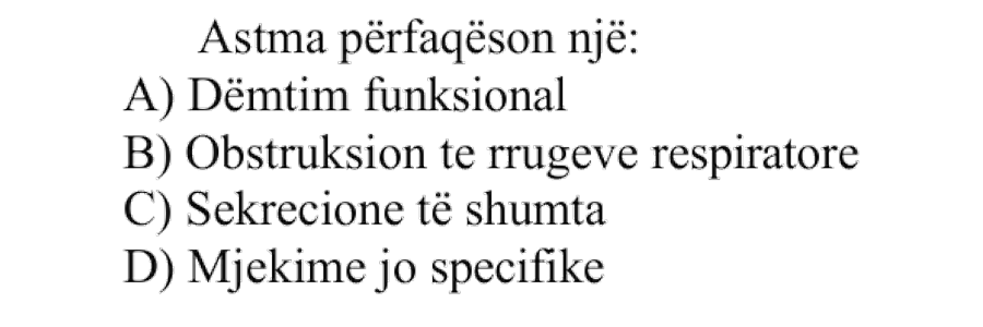 Astma përfaqëson një: A) Dëmtim funksional B) Obstruksion të rrugëve respiratore C) Sekrecione të shumta D) Mjekime jo specifike