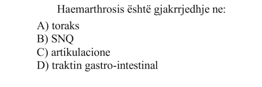 Haemarthrosis është gjakrrjedhje në: A) Toraks B) SNQ C) Artikulacione D) Traktin gastro-intestinal